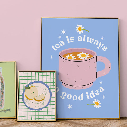 TEA IS ALWAYS A GOOD IDEA PRINT