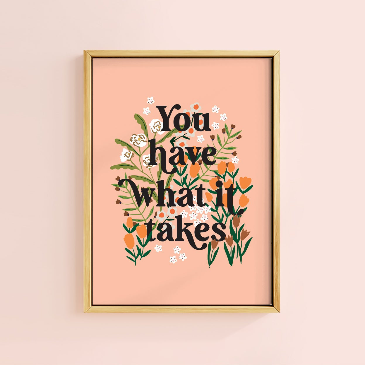 YOU HAVE WHAT IT TAKES PEACH PRINT