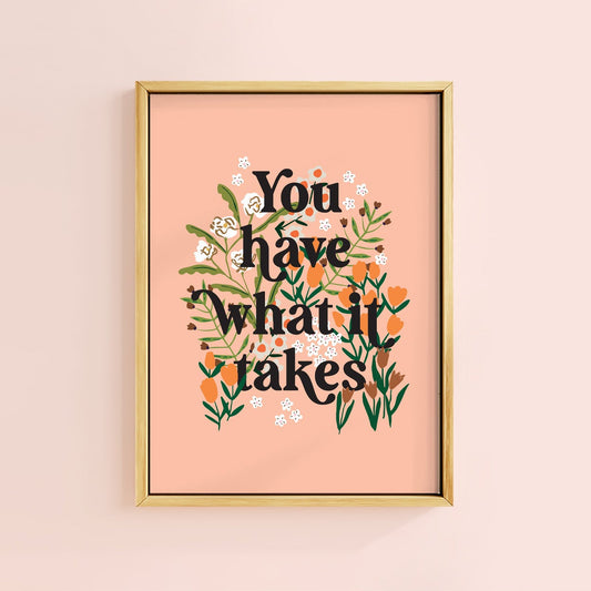 YOU HAVE WHAT IT TAKES PEACH PRINT