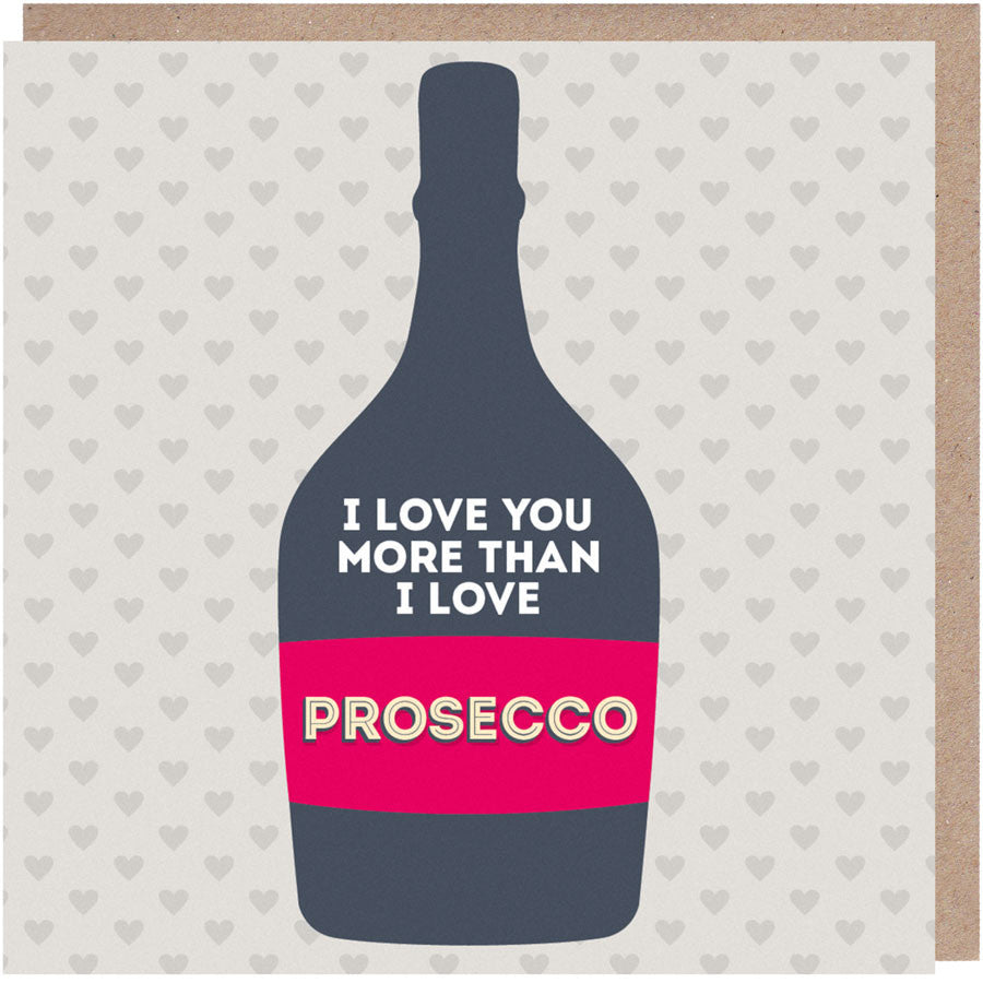 I Love You More Than Prosecco Anniversary Card