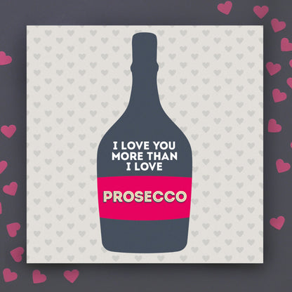 I Love You More Than Prosecco Anniversary Card