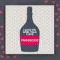 I Love You More Than Prosecco Anniversary Card