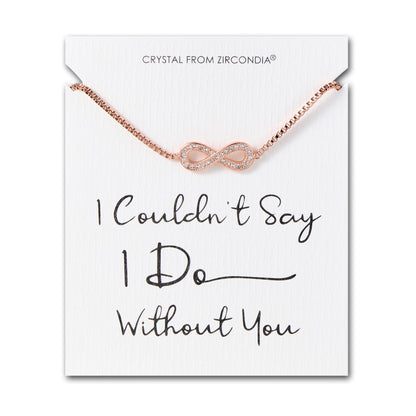 Rose Gold Plated I Couldn't Say I Do Without You Infinity Bridal Bracelet with Zircondia® Crystals