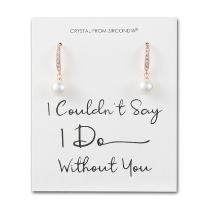 Rose Gold Plated I Couldn't Say I Do Without You Pearl Drop Bridal Earrings Created with Zircondia® Crystals