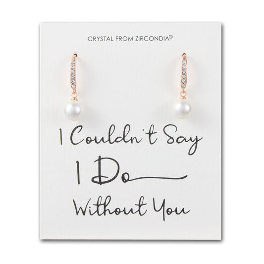 Rose Gold Plated I Couldn't Say I Do Without You Pearl Drop Bridal Earrings Created with Zircondia® Crystals