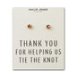 Rose Gold Plated Thank You for Helping us Tie The Knot Bridal Earrings with Quote Card