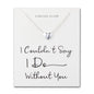 Sterling Silver I Couldn't Say I Do Without You Bridal Heart Necklace