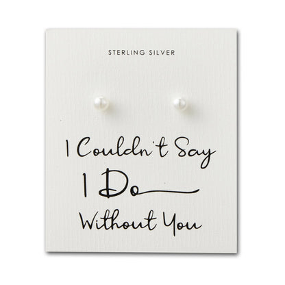 Sterling Silver I Couldn't Say I Do Without You Bridal Pearl Earrings